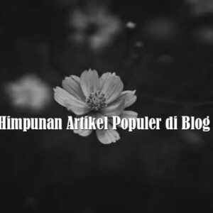 Himpunan Artikel Populer di Blog