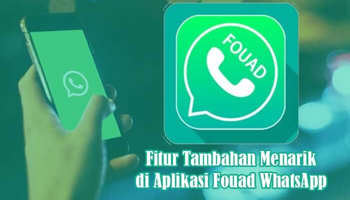 Fitur Tambahan Menarik di Aplikasi Fouad WhatsApp