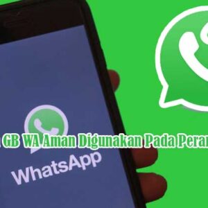 Apakah GB WA Aman Digunakan Pada Perangkat?