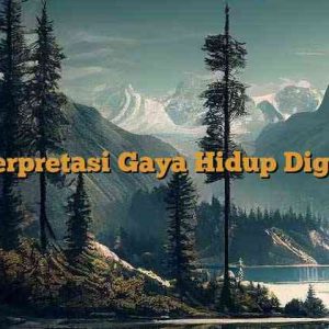 Interpretasi Gaya Hidup Digital