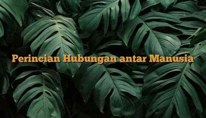 Perincian Hubungan antar Manusia