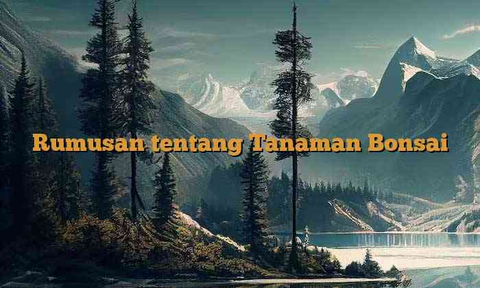 Rumusan tentang Tanaman Bonsai