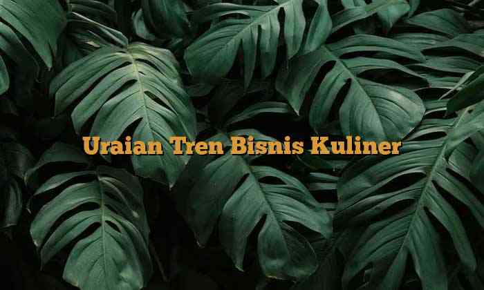 Uraian Tren Bisnis Kuliner